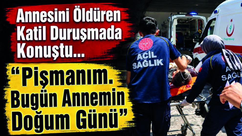 Annesini Öldüren Şahıs Af Diledi “Pişmanım!”